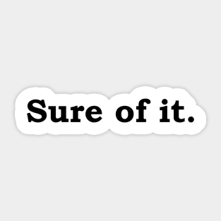 Sure of it. Sticker